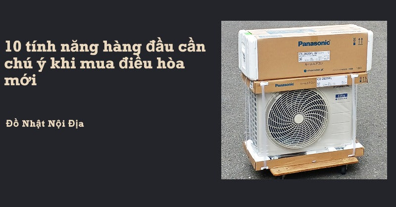 10 tính năng hàng đầu cần chú ý khi mua điều hòa mới