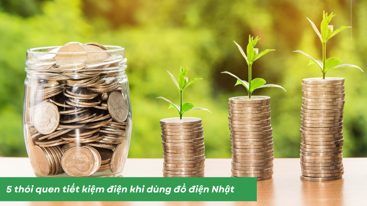 5 thói quen tiết kiệm điện khi dùng đồ điện Nhật | Đồ Nhật Nội Địa