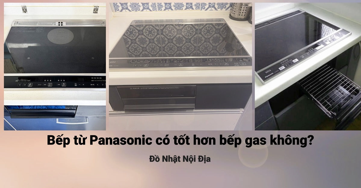 Bếp từ Panasonic có tốt hơn bếp gas không?