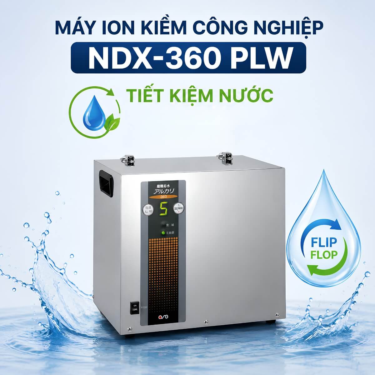 Công nghệ Flip-Flop tiết kiệm nước trên máy ion kiềm công nghiệp OSG NDX-360 PLW